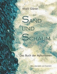 Khalil Gibran et Hans-Josef Fritschi - Sand und Schaum - Das Buch der Aphorismen.
