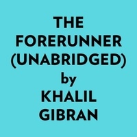  Khalil Gibran et  AI Marcus - The Forerunner (Unabridged).