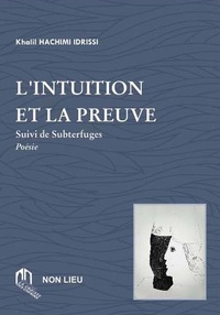 Khalil Hachimi Idrissi - L'intuition et la preuve - Suivi de Subterfuges.