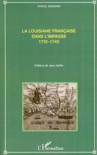 Khalil Saadani - La Louisiane française dans l'impasse - 1731-1743.