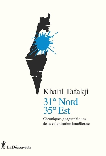 31° Nord, 35° Est. Chroniques géographiques de la colonisation israélienne