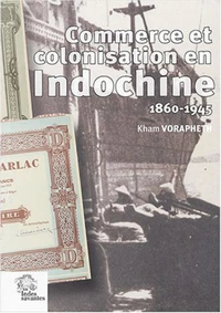 Commerce et colonisation en Indochine (1860-1945)