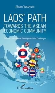 Kham Vorapheth - Laos' Path Towards the ASEAN Economic Community - Context, Sustainable Development and Challenges.