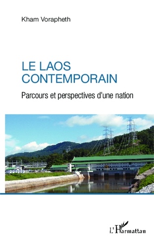 Kham Vorapheth - Le Laos contemporain - Parcours et perspectives d'une nation.