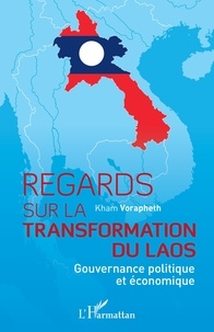 Kham Vorapheth - Regards sur la transformation du Laos - Gouvernance politique et économique.