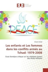 Khamis Nerbe - Les enfants et Les femmes dans les conflits armés au Tchad: 1979-2008 - Essai d'analyse critique sur les violations graves des droits humains.