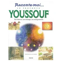 Le Prophète Youssouf (Joseph), son histoire, son message, ses enseignements