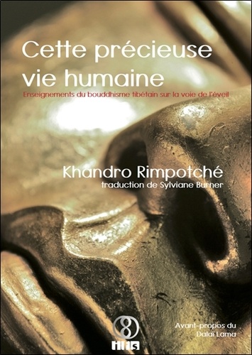 Khandro Rimpotché - Cette précieuse vie humaine - Enseignements du bouddhisme tibétain sur la voie de l'éveil.