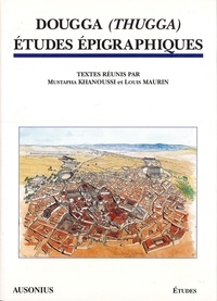  KHANOUSS/MAURIN - Dougga, Thugga - Études épigraphiques, [table ronde, Bordeaux, 24-25 mai 1996].