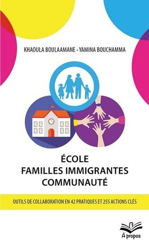 Ecole, famille immigrantes, communauté. Outils de collaboration en 42 pratiques et 255 actions clés