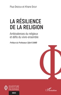 Gratuit pour télécharger des livres en ligne La résilience de la religion  - Ambivalences du religieux et défis du vivre-ensemble par Khare Diouf, Pius Ondoua (Litterature Francaise) CHM iBook RTF