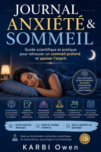 Journal Anxiété & Sommeil : Guide scientifique et pratique pour retrouver un sommeil profond et apaiser l’esprit