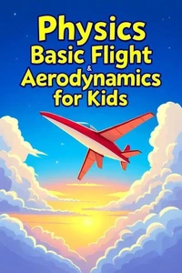 Physics Basic Flight and Aerodynamics for Kids