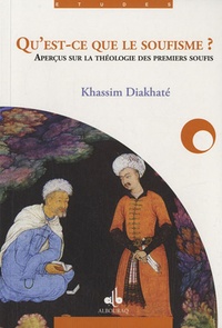 Khassim Diakhate - Qu'est-ce que le soufisme ? - Aperçus sur la doctrine théologique des premiers soufis.
