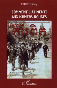 Comment j'ai menti aux Khmers Rouges