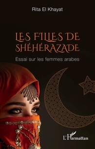 Khayat rita El - Les filles de Shéhérazade - Essai sur les femmes arabes.