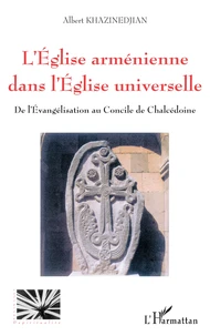 L'Eglise Armenienne Dans L'Eglise Universelle : De L'Evangelisation Au Concile De Chalcedoine