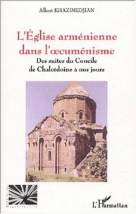 L'Eglise arménienne dans l'oecuménisme. Des suites du Concile de Chalcédoine à nos jours