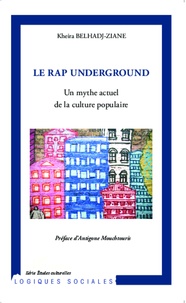 Kheira Belhadj-Ziane - Le rap underground - Un mythe actuel de la culture populaire.