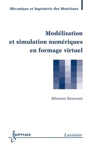 Khémaïs Saanouni - Modélisation et simulation numériques en formage virtuel.