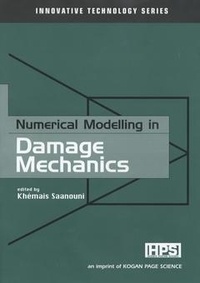 Khémaïs Saanouni - Numerical Modelling in Damage Mechanics (Innovative Technology Series).