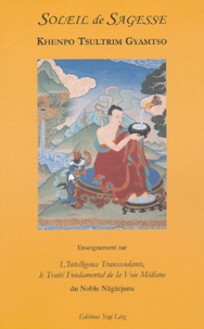  Khenpo Tsultrim Gyamtso - Soleil de sagesse - Enseignement sur l'intelligence transcendante, le traité fondamental de la voie médiane du Noble Nagarjuna.