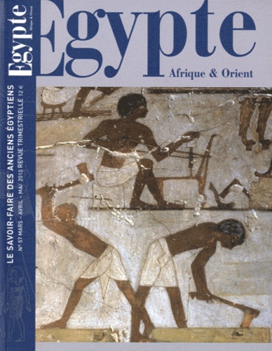 Thierry-Louis Bergerot - Egypte Afrique & Orient N° 57, mars-avril-mai 2010 : Le savoir-faire des anciens Egyptiens.