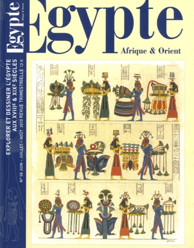 Thierry-Louis Bergerot - Egypte Afrique & Orient N° 58, Juin-juillet-août 2010 : Explorer et dessiner l'Egypte aux XVIIIe & XIXe siècles.