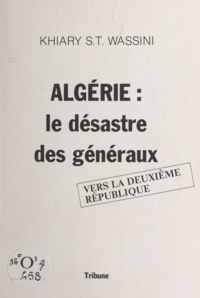 Khiary S. T. Wassini - Algérie - Le désastre des généraux : vers la 2e République.