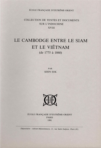 Khin Sok - Le Cambodge entre le Siam et le Viêtnam (de 1775 à 1860).