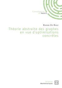 Khoan Vo Khac - Théorie abstraite des graphes en vue d'optimisations concrètes.