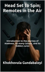 Head Set to Spin; Remotes in the Air ; Introduction to the journey of madness, its many causes, and its hidden cures