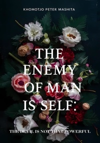  Khomotjo Peter Mashita - The Enemy of Man is Self: The Devil is Not That Powerful.