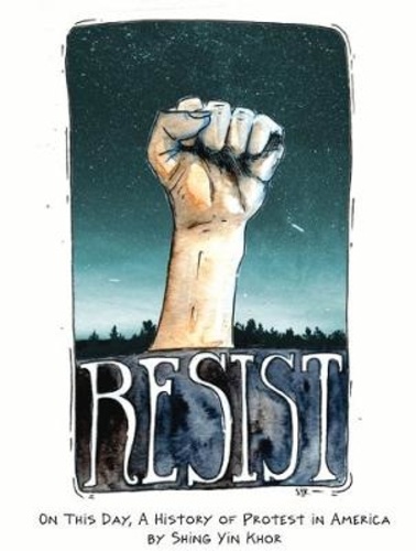  KHOR YIN - Resist - On this day, a history of protest in America.