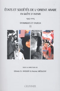 Etats et sociétés de l'Orient arabe : en quête d'avenir (1945-2005)