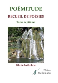 Khris Anthelme - Poémitudes tome septième.