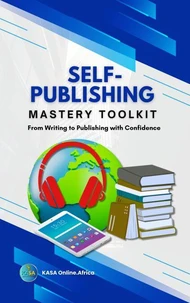 Self-Publishing Mastery Toolkit  - From Writing to Publishing with Confidence