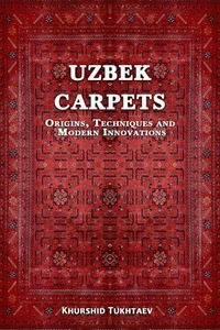 Uzbek Carpets. Origins, techniques and  modern innovations