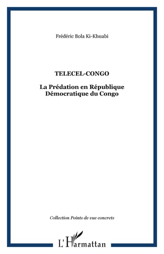 Ki-khuabi frédéric Bola - Telecel-Congo - La Prédation en République Démocratique du Congo.