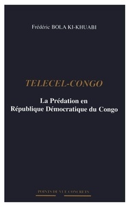 Ki-khuabi frédéric Bola - Telecel-Congo - La Prédation en République Démocratique du Congo.