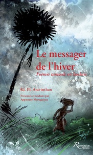 Ki Pi Aravinthan - Le messager de l'hiver - Poèmes tamouls sri lankais, édition bilingue français-tamoul.