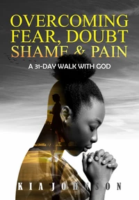 Overcoming Fear, Doubt, Shame and Pain
