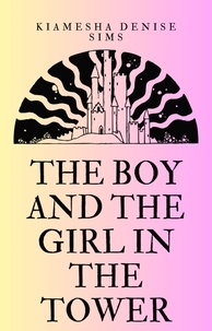  kiamesha denise sims - The Boy And The Girl In The Tower: Book 1 - A Short Story Collection.