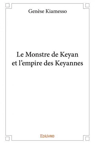 Keyan Rundel Le monstre de keyan et l'empire des keyannes de Genèse Kiamesso - Decitre