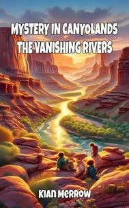 Mystery in Canyonlands: The Vanishing Rivers