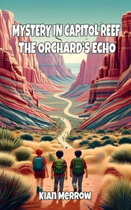 Mystery in Capitol Reef: The Orchard’s Echo