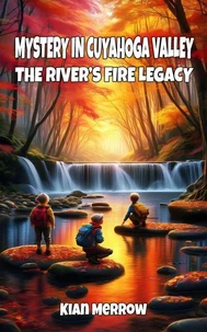 Mystery in Cuyahoga Valley: The River’s Fire Legacy
