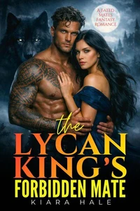The Lycan King’s Forbidden Mate: A Fated Mates Fantasy Romance