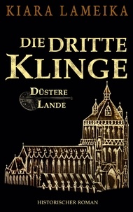 Kiara Lameika - Die dritte Klinge - 3. Band der Mittelalterreihe "Düstere Lande".