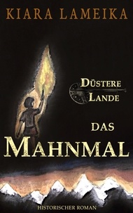 Kiara Lameika - Düstere Lande: Das Mahnmal - 1. Band der Mittelalterreihe "Düstere Lande".